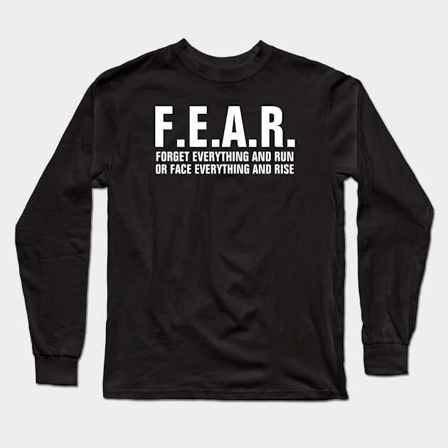 F.E.A.R. means Forget Everything And Run or Face Everything And Rise - Christian Long Sleeve T-Shirt by ChristianShirtsStudios